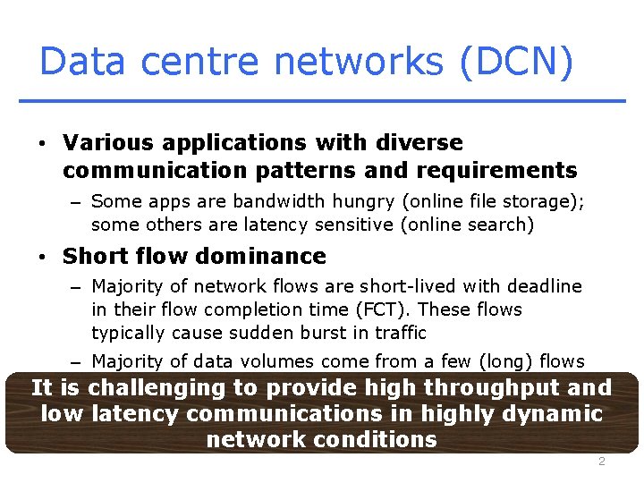 Data centre networks (DCN) • Various applications with diverse communication patterns and requirements –