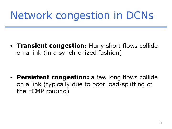 Network congestion in DCNs • Transient congestion: Many short flows collide on a link