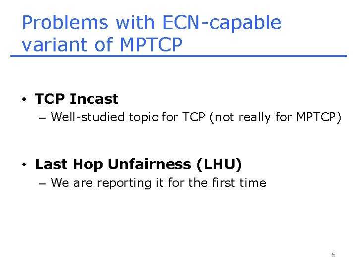 Problems with ECN-capable variant of MPTCP • TCP Incast – Well-studied topic for TCP