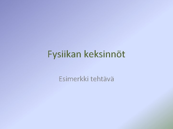 Fysiikan keksinnöt Esimerkki tehtävä Fysiikan keksinnöt Esimerkki tehtävä
