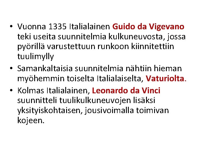 • Vuonna 1335 Italialainen Guido da Vigevano teki useita suunnitelmia kulkuneuvosta, jossa pyörillä • Vuonna 1335 Italialainen Guido da Vigevano teki useita suunnitelmia kulkuneuvosta, jossa pyörillä