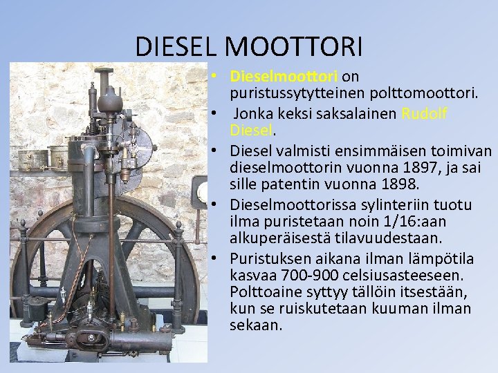 DIESEL MOOTTORI • Dieselmoottori on puristussytytteinen polttomoottori. • Jonka keksi saksalainen Rudolf Diesel. • DIESEL MOOTTORI • Dieselmoottori on puristussytytteinen polttomoottori. • Jonka keksi saksalainen Rudolf Diesel. •