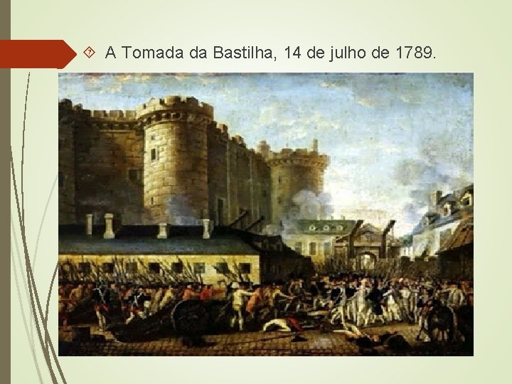  A Tomada da Bastilha, 14 de julho de 1789. 