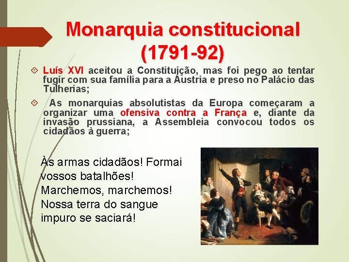 Monarquia constitucional (1791 -92) Luís XVI aceitou a Constituição, mas foi pego ao tentar