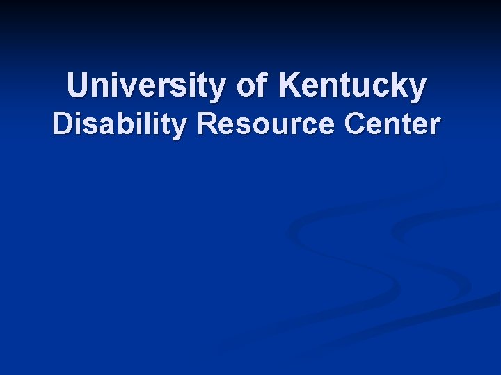 University of Kentucky Disability Resource Center 