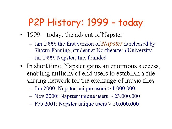 P 2 P History: 1999 - today • 1999 – today: the advent of P 2 P History: 1999 - today • 1999 – today: the advent of