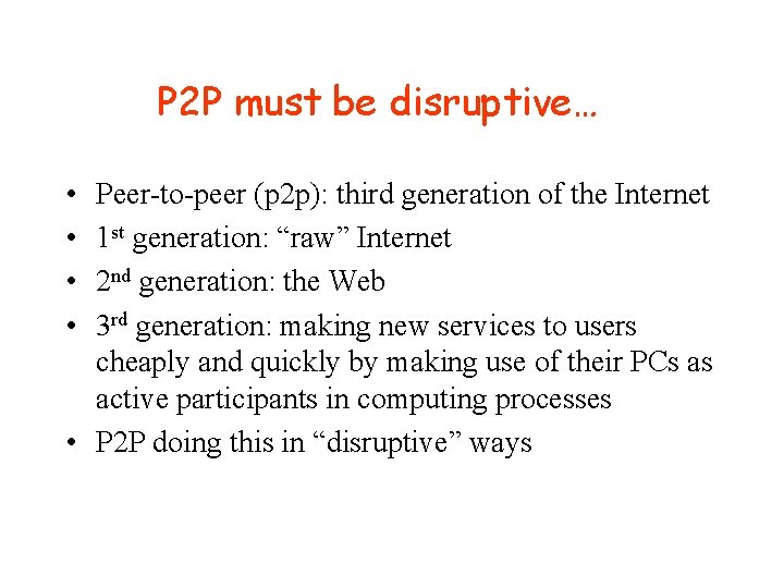 P 2 P must be disruptive… • • Peer-to-peer (p 2 p): third generation P 2 P must be disruptive… • • Peer-to-peer (p 2 p): third generation