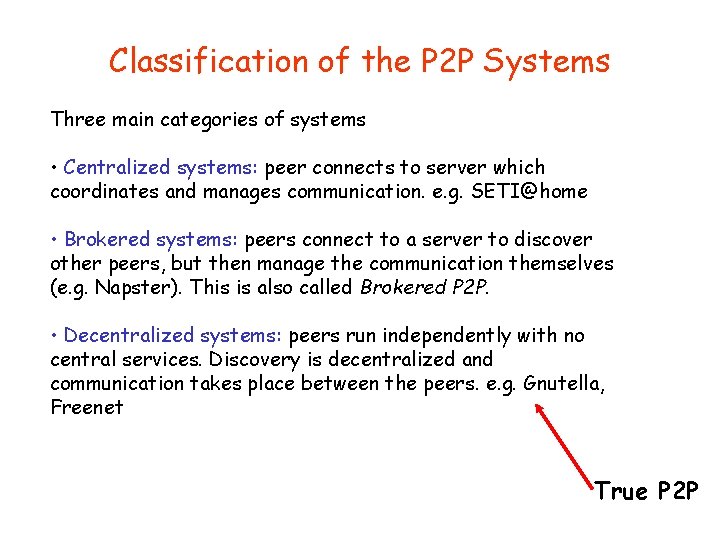 Classification of the P 2 P Systems Three main categories of systems • Centralized Classification of the P 2 P Systems Three main categories of systems • Centralized
