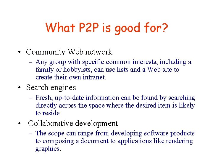 What P 2 P is good for? • Community Web network – Any group What P 2 P is good for? • Community Web network – Any group