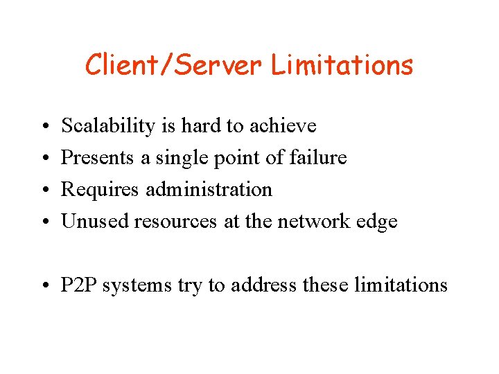 Client/Server Limitations • • Scalability is hard to achieve Presents a single point of Client/Server Limitations • • Scalability is hard to achieve Presents a single point of
