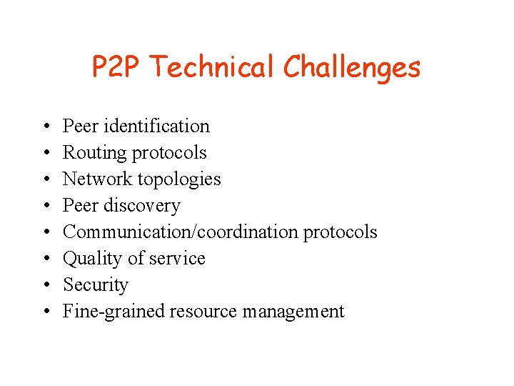 P 2 P Technical Challenges • • Peer identification Routing protocols Network topologies Peer P 2 P Technical Challenges • • Peer identification Routing protocols Network topologies Peer