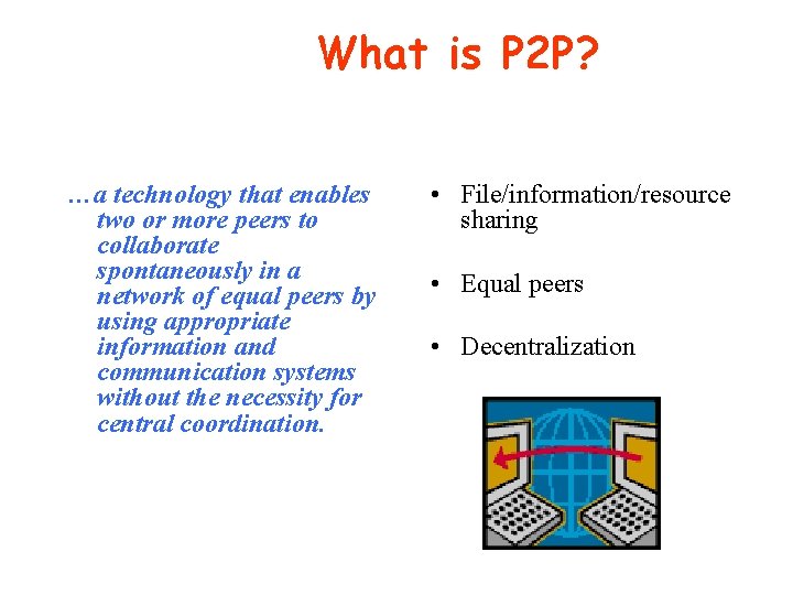 What is P 2 P? …a technology that enables two or more peers to What is P 2 P? …a technology that enables two or more peers to