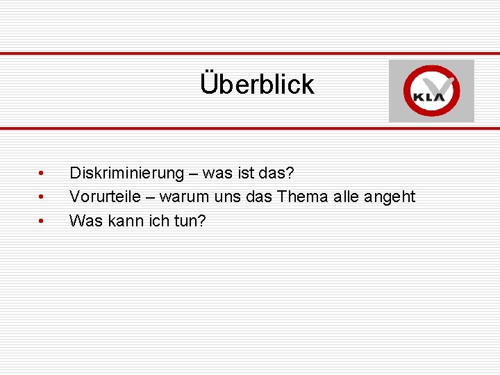 Überblick • • • Diskriminierung – was ist das? Vorurteile – warum uns das