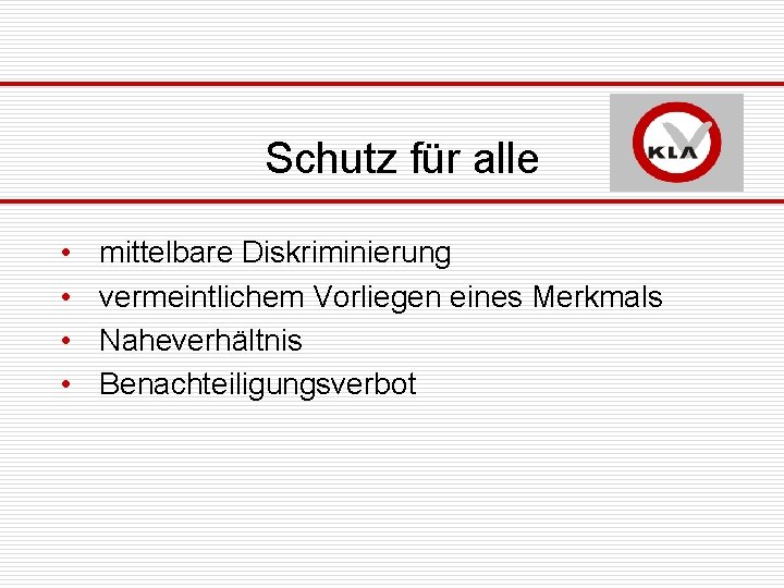 Schutz für alle • • mittelbare Diskriminierung vermeintlichem Vorliegen eines Merkmals Naheverhältnis Benachteiligungsverbot 