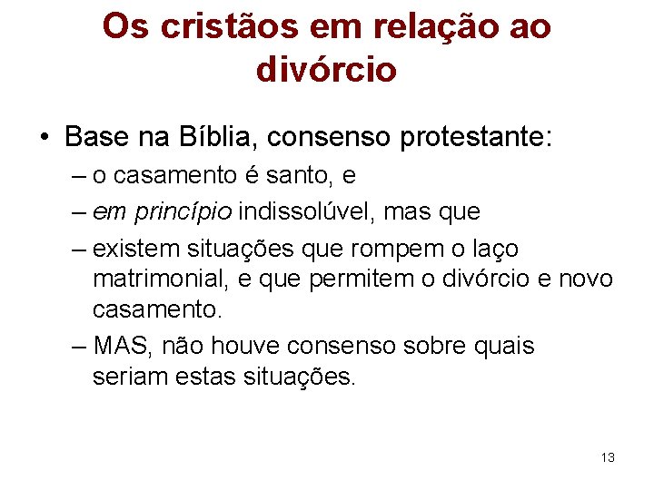 Os cristãos em relação ao divórcio • Base na Bíblia, consenso protestante: – o