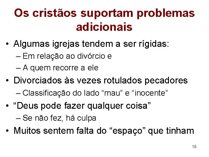 Os cristãos suportam problemas adicionais • Algumas igrejas tendem a ser rígidas: – Em