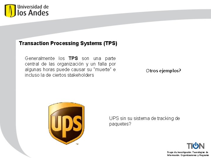 Transaction Processing Systems (TPS) Generalmente los TPS son una parte central de las organización
