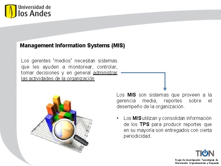 Management Information Systems (MIS) Los gerentes “medios” necesitan sistemas que les ayuden a monitorear,