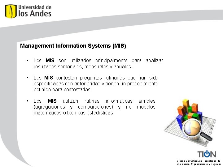 Management Information Systems (MIS) • Los MIS son utilizados principalmente para analizar resultados semanales,