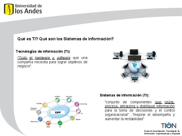 Qué es TI? Qué son los Sistemas de información? Tecnologías de información (TI): “Todo