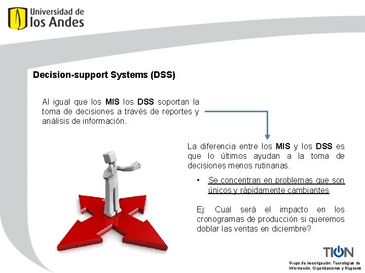 Decision-support Systems (DSS) Al igual que los MIS los DSS soportan la toma de