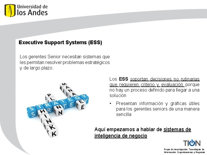 Executive Support Systems (ESS) Los gerentes Senior necesitan sistemas que les permitan resolver problemas