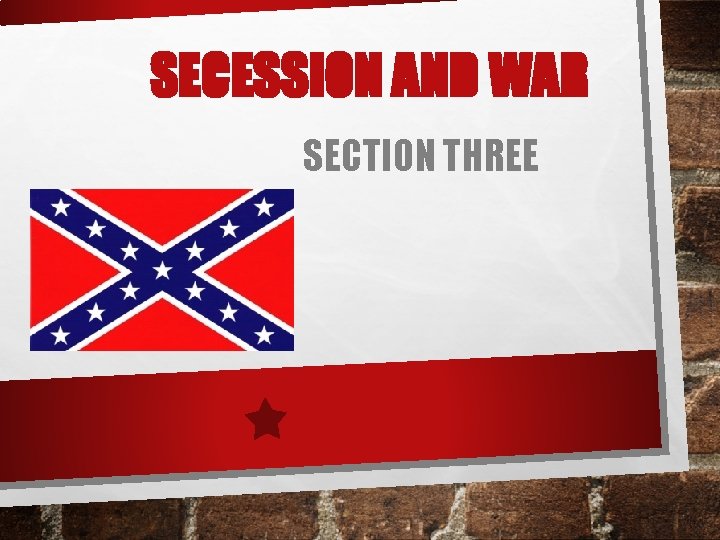 SECESSION AND WAR SECTION THREE 