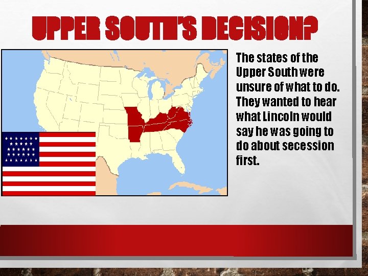 UPPER SOUTH’S DECISION? The states of the Upper South were unsure of what to