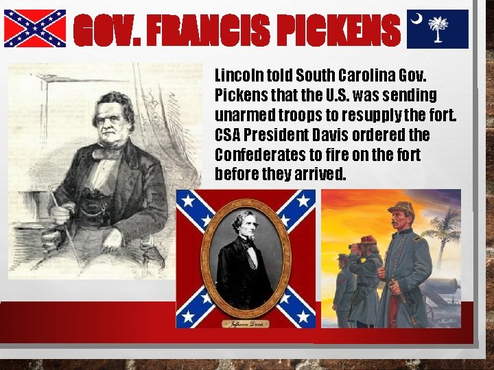 GOV. FRANCIS PICKENS Lincoln told South Carolina Gov. Pickens that the U. S. was