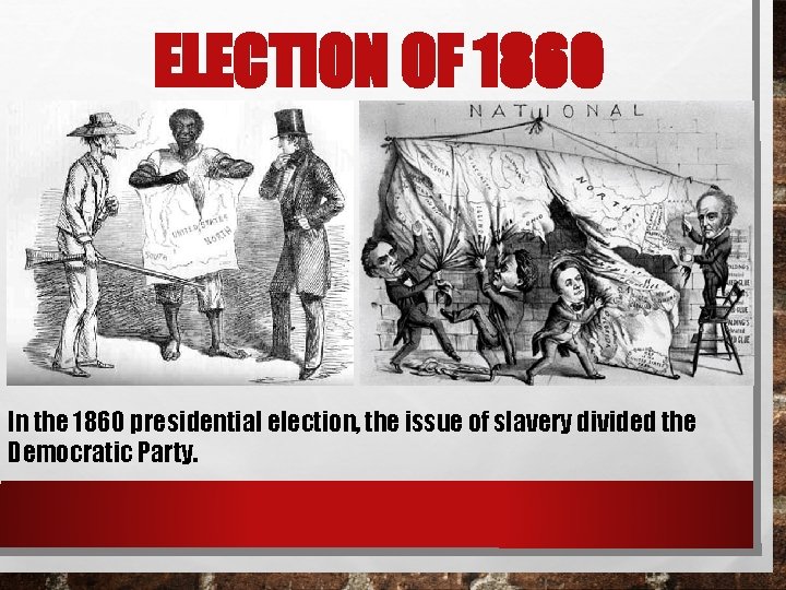 ELECTION OF 1860 In the 1860 presidential election, the issue of slavery divided the