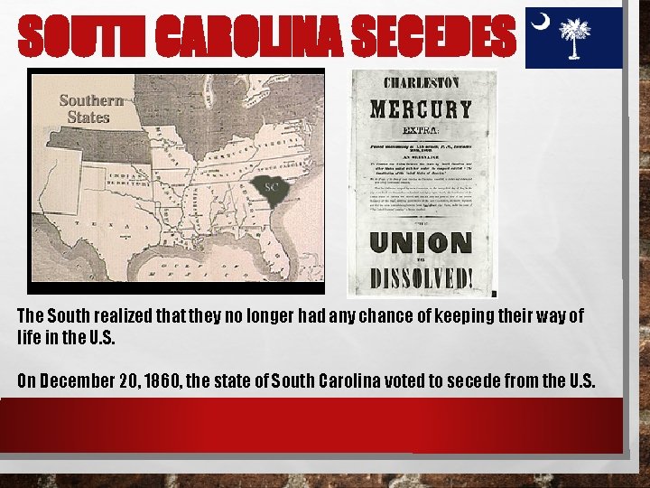 SOUTH CAROLINA SECEDES The South realized that they no longer had any chance of