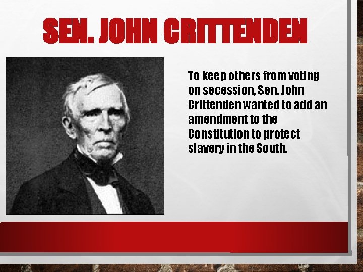 SEN. JOHN CRITTENDEN To keep others from voting on secession, Sen. John Crittenden wanted