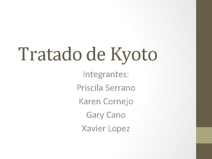 Tratado de Kyoto Integrantes: Priscila Serrano Karen Cornejo Gary Cano Xavier Lopez 