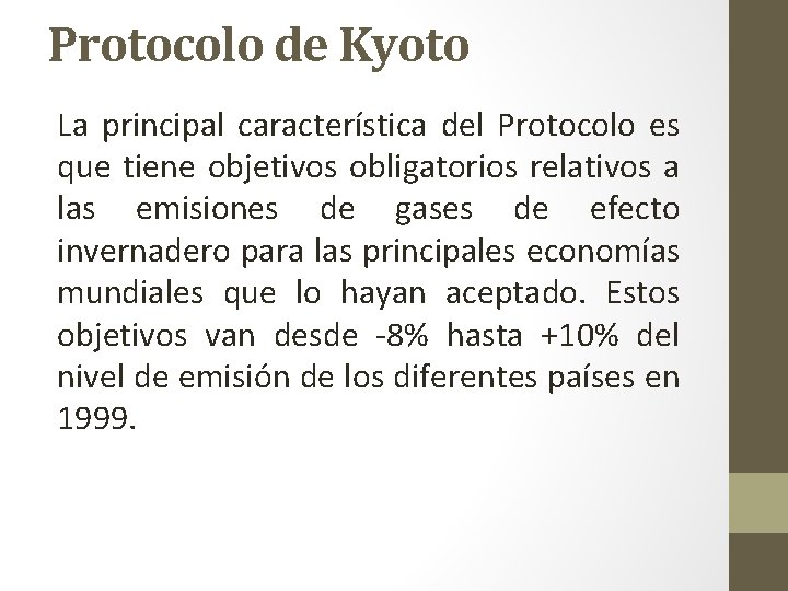 Protocolo de Kyoto La principal característica del Protocolo es que tiene objetivos obligatorios relativos