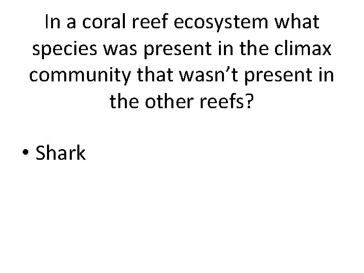 In a coral reef ecosystem what species was present in the climax community that