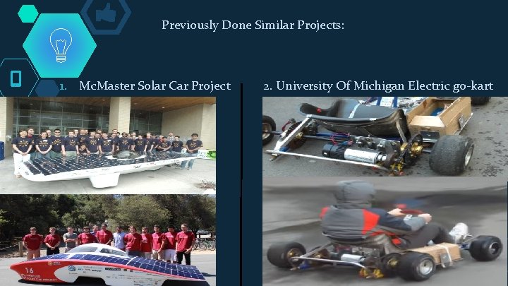 Previously Done Similar Projects: 1. Mc. Master Solar Car Project 2. University Of Michigan