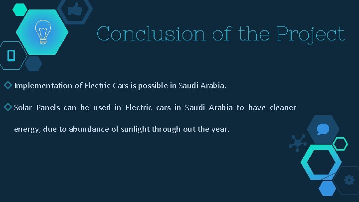 Conclusion of the Project ◇ Implementation of Electric Cars is possible in Saudi Arabia.