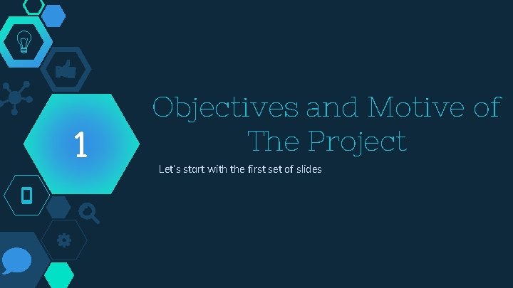 1 Objectives and Motive of The Project Let’s start with the first set of