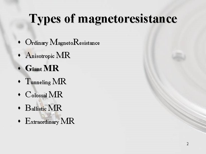 Types of magnetoresistance s s s s Ordinary Magneto. Resistance Anisotropic MR Giant MR