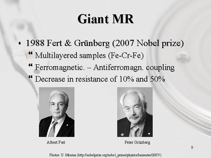 Giant MR s 1988 Fert & Grünberg (2007 Nobel prize) } Multilayered samples (Fe-Cr-Fe)