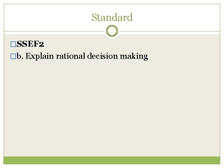 Standard �SSEF 2 �b. Explain rational decision making 