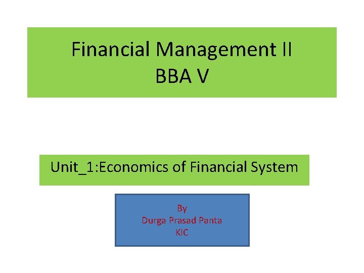 Financial Management II BBA V Unit_1: Economics of Financial System By Durga Prasad Panta
