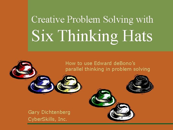 Creative Problem Solving with Six Thinking Hats How to use Edward de. Bono’s parallel