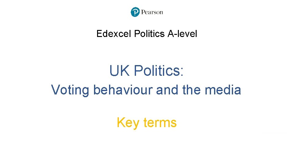 Edexcel Politics A-level UK Politics: Voting behaviour and the media Key terms 