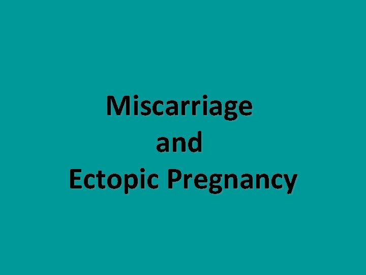 Miscarriage and Ectopic Pregnancy 