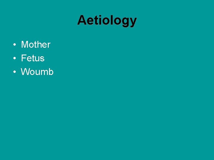 Aetiology • Mother • Fetus • Woumb 