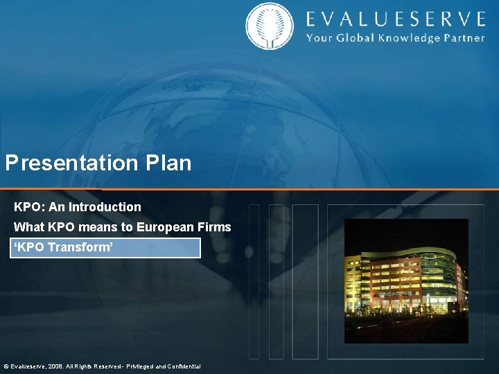 Presentation Plan KPO: An Introduction What KPO means to European Firms ‘KPO Transform’ ©