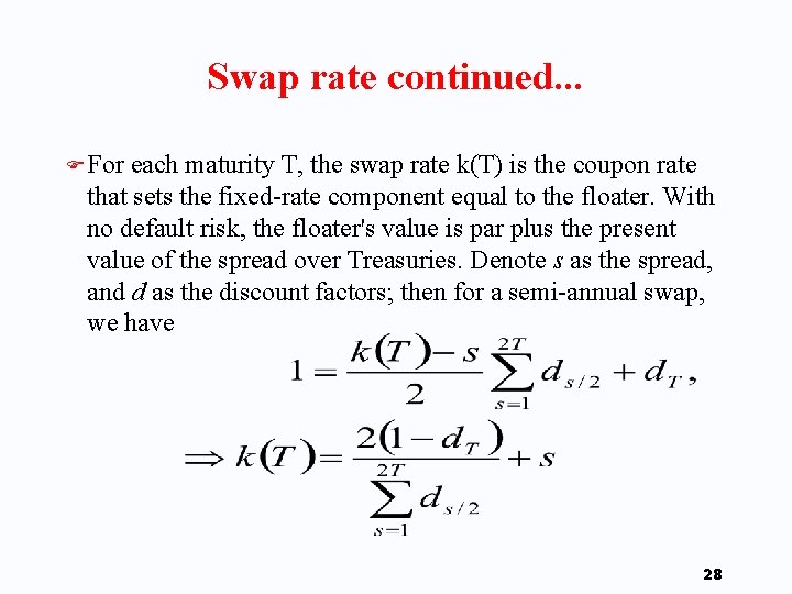 Swap rate continued. . . F For each maturity T, the swap rate k(T)