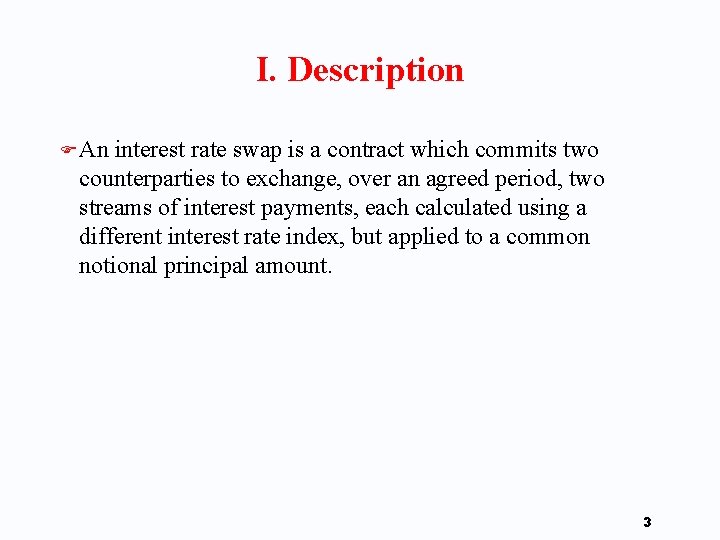 I. Description F An interest rate swap is a contract which commits two counterparties