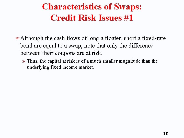 Characteristics of Swaps: Credit Risk Issues #1 F Although the cash flows of long